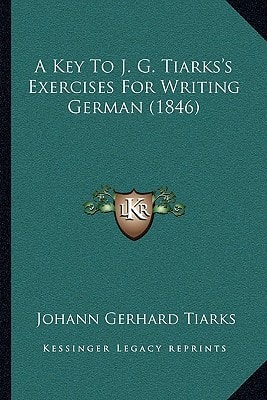 A Key To J. G. Tiarks's Exercises For Writing German (1846)
