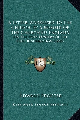 A Letter, Addressed To The Church, By A Member Of The Church Of England: On The Holy Mystery Of The First Resurrection (1848)
