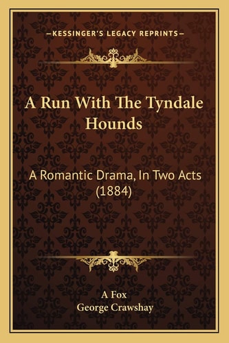 A Run With The Tyndale Hounds: A Romantic Drama, In Two Acts (1884)