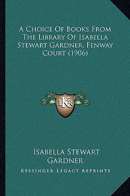 A Choice Of Books From The Library Of Isabella Stewart Gardner, Fenway Court (1906)