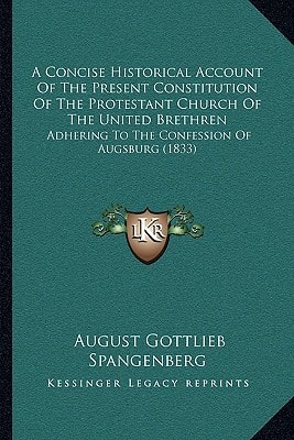 A Concise Historical Account Of The Present Constitution Of The Protestant Church Of The United Brethren: Adhering To The Confession Of Augsburg (1833)