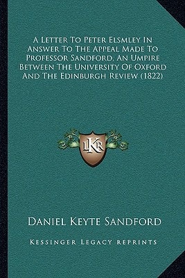 A Letter To Peter Elsmley In Answer To The Appeal Made To Professor Sandford, An Umpire Between The University Of Oxford And The Edinburgh Review (1822)