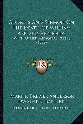 Address And Sermon On The Death Of William Abelard Reynolds: With Other Memorial Papers (1872)