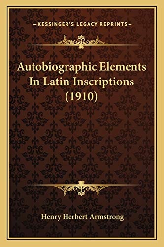 Autobiographic Elements In Latin Inscriptions (1910)