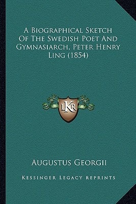 A Biographical Sketch Of The Swedish Poet And Gymnasiarch, Peter Henry Ling (1854)