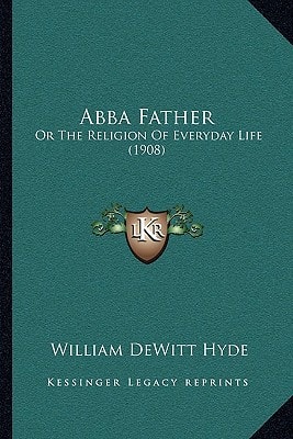 Abba Father: Or The Religion Of Everyday Life (1908)