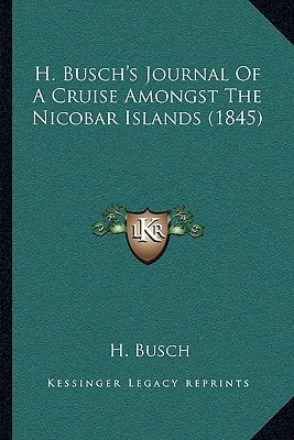 H. Busch's Journal Of A Cruise Amongst The Nicobar Islands (1845)