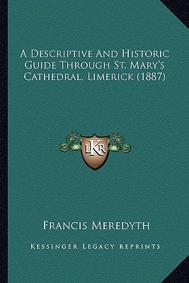 A Descriptive And Historic Guide Through St. Mary's Cathedral, Limerick (1887)