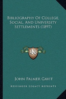 Bibliography Of College, Social, And University Settlements (1897)