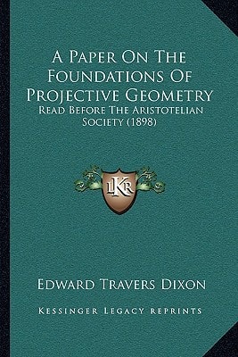A Paper On The Foundations Of Projective Geometry: Read Before The Aristotelian Society (1898)