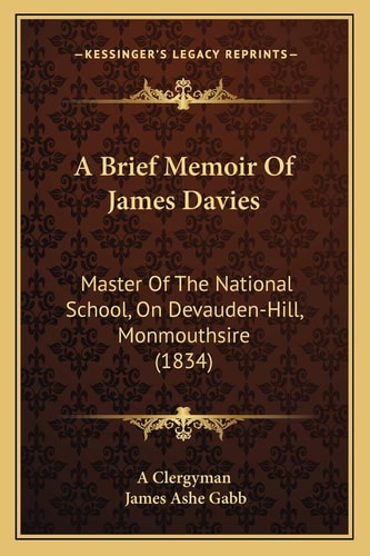 A Brief Memoir Of James Davies: Master Of The National School, On Devauden-Hill, Monmouthsire (1834)
