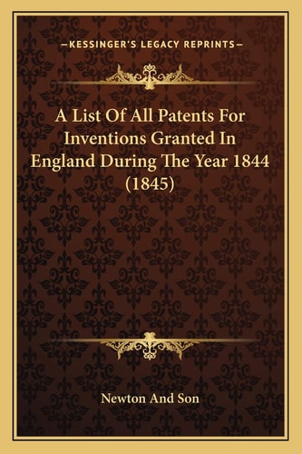 A List Of All Patents For Inventions Granted In England During The Year 1844 (1845)