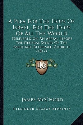A Plea For The Hope Of Israel, For The Hope Of All The World: Delivered On An Appeal Before The General Synod Of The Associate-Reformed Church (1817)