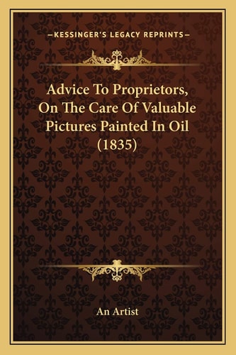 Advice To Proprietors, On The Care Of Valuable Pictures Painted In Oil (1835)