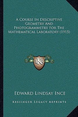 A Course In Descriptive Geometry And Photogrammetry For The Mathematical Laboratory (1915)