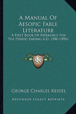 A Manual Of Aesopic Fable Literature: A First Book Of Reference For The Period Ending A.D. 1500 (1896)