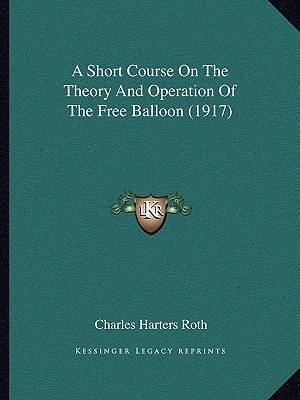 A Short Course On The Theory And Operation Of The Free Balloon (1917)