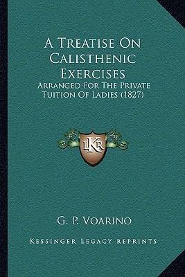 A Treatise On Calisthenic Exercises: Arranged For The Private Tuition Of Ladies (1827)