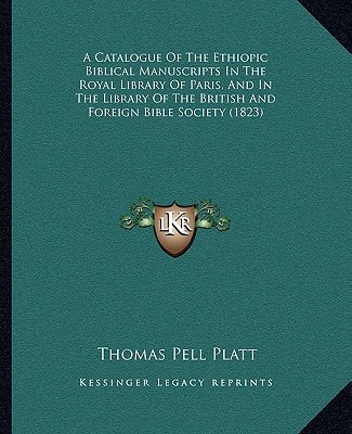 A Catalogue Of The Ethiopic Biblical Manuscripts In The Royal Library Of Paris, And In The Library Of The British And Foreign Bible Society (1823)