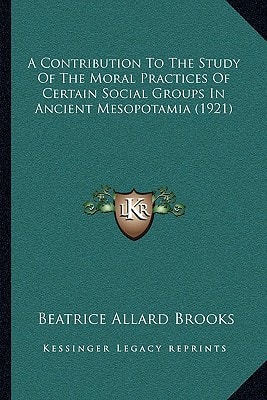 A Contribution To The Study Of The Moral Practices Of Certain Social Groups In Ancient Mesopotamia (1921)