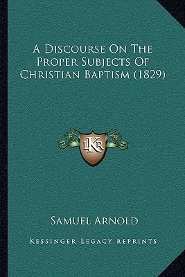 A Discourse On The Proper Subjects Of Christian Baptism (1829)