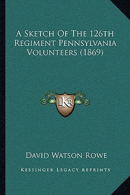 A Sketch Of The 126th Regiment Pennsylvania Volunteers (1869)