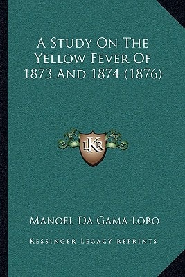 A Study On The Yellow Fever Of 1873 And 1874 (1876)
