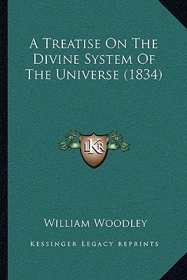 A Treatise On The Divine System Of The Universe (1834)