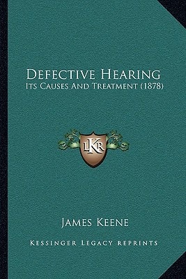 Defective Hearing: Its Causes And Treatment (1878)
