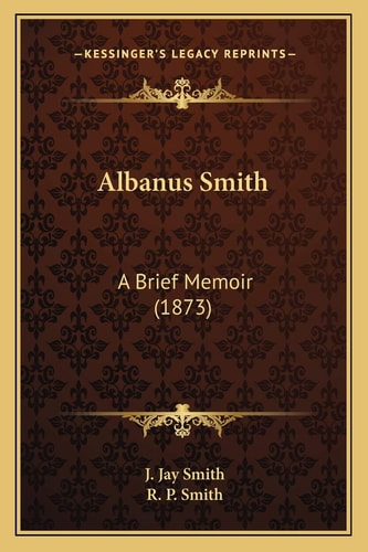 Albanus Smith: A Brief Memoir (1873)