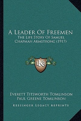 A Leader Of Freemen: The Life Story Of Samuel Chapman Armstrong (1917)