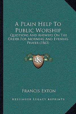 A Plain Help To Public Worship: Questions And Answers On The Order For Morning And Evening Prayer (1863)