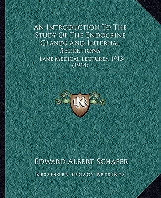 An Introduction To The Study Of The Endocrine Glands And Internal Secretions: Lane Medical Lectures, 1913 (1914)