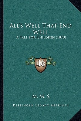 All's Well That End Well: A Tale For Children (1870)