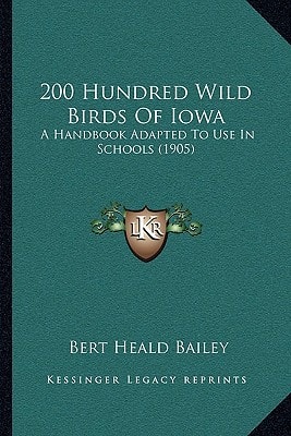 200 Hundred Wild Birds Of Iowa: A Handbook Adapted To Use In Schools (1905)