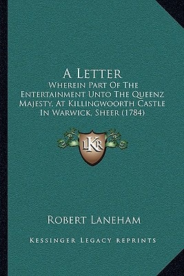A Letter: Wherein Part Of The Entertainment Unto The Queenz Majesty, At Killingwoorth Castle In Warwick, Sheer (1784)