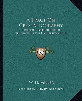 A Tract On Crystallography: Designed For The Use Of Students In The University (1863)