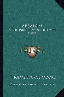 Absalom: A Chronicle Play In Three Acts (1903)