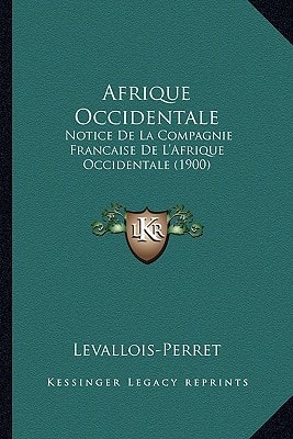 Afrique Occidentale: Notice De La Compagnie Francaise De L'Afrique Occidentale (1900)