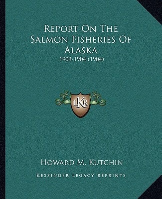 Report On The Salmon Fisheries Of Alaska: 1903-1904 (1904)