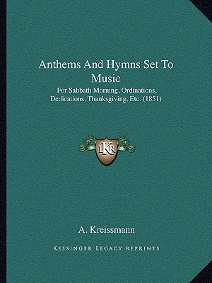 Anthems And Hymns Set To Music: For Sabbath Morning, Ordinations, Dedications, Thanksgiving, Etc. (1851)