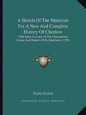 A Sketch Of The Materials For A New And Complete History Of Cheshire: With Some Accounts Of The Characteristic Genius And Manners Of Its Inhabitants (1792)