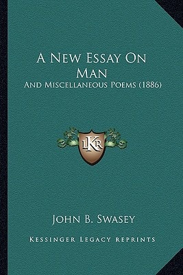 A New Essay On Man: And Miscellaneous Poems (1886)