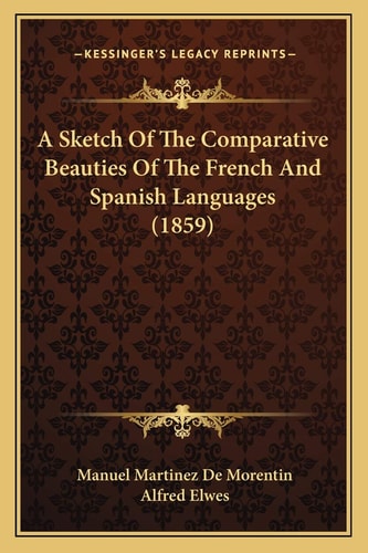 A Sketch Of The Comparative Beauties Of The French And Spanish Languages (1859)