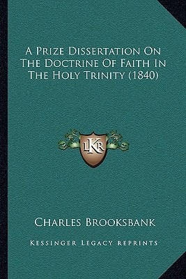 A Prize Dissertation On The Doctrine Of Faith In The Holy Trinity (1840)