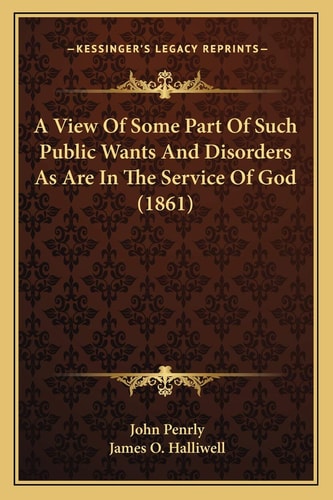 A View Of Some Part Of Such Public Wants And Disorders As Are In The Service Of God (1861)