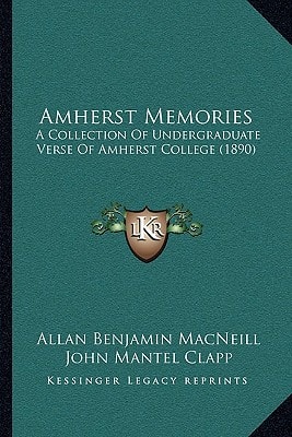 Amherst Memories: A Collection Of Undergraduate Verse Of Amherst College (1890)