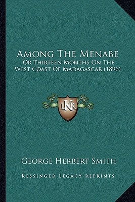 Among The Menabe: Or Thirteen Months On The West Coast Of Madagascar (1896)