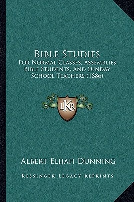 Bible Studies: For Normal Classes, Assemblies, Bible Students, And Sunday School Teachers (1886)