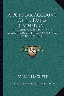 A Popular Account Of St. Paul's Cathedral: Including A History And Description Of The Old And New Cathedral (1830)